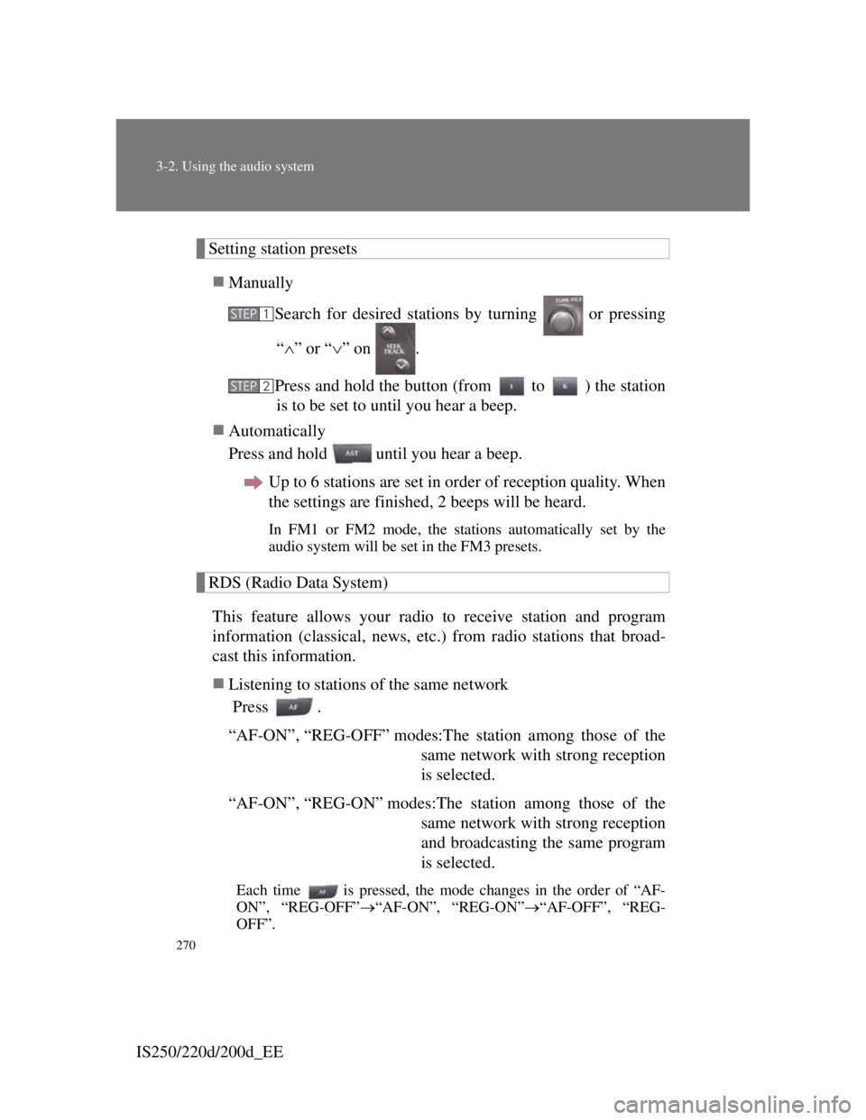 Lexus IS220d 2012  Owners Manual 270
3-2. Using the audio system
IS250/220d/200d_EE
Setting station presets
Manually
Search for desired stations by turning   or pressing
“” or “” on  .
Press and hold the button (from