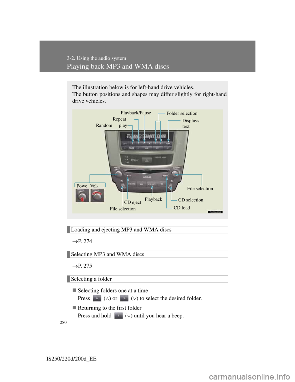 Lexus IS220d 2012 Owners Guide 280
3-2. Using the audio system
IS250/220d/200d_EE
Playing back MP3 and WMA discs
Loading and ejecting MP3 and WMA discs
P. 274
Selecting MP3 and WMA discs
P. 275
Selecting a folder
Selecting Lexus IS220d 2012 Owners Guide 280
3-2. Using the audio system
IS250/220d/200d_EE
Playing back MP3 and WMA discs
Loading and ejecting MP3 and WMA discs
P. 274
Selecting MP3 and WMA discs
P. 275
Selecting a folder
Selecting