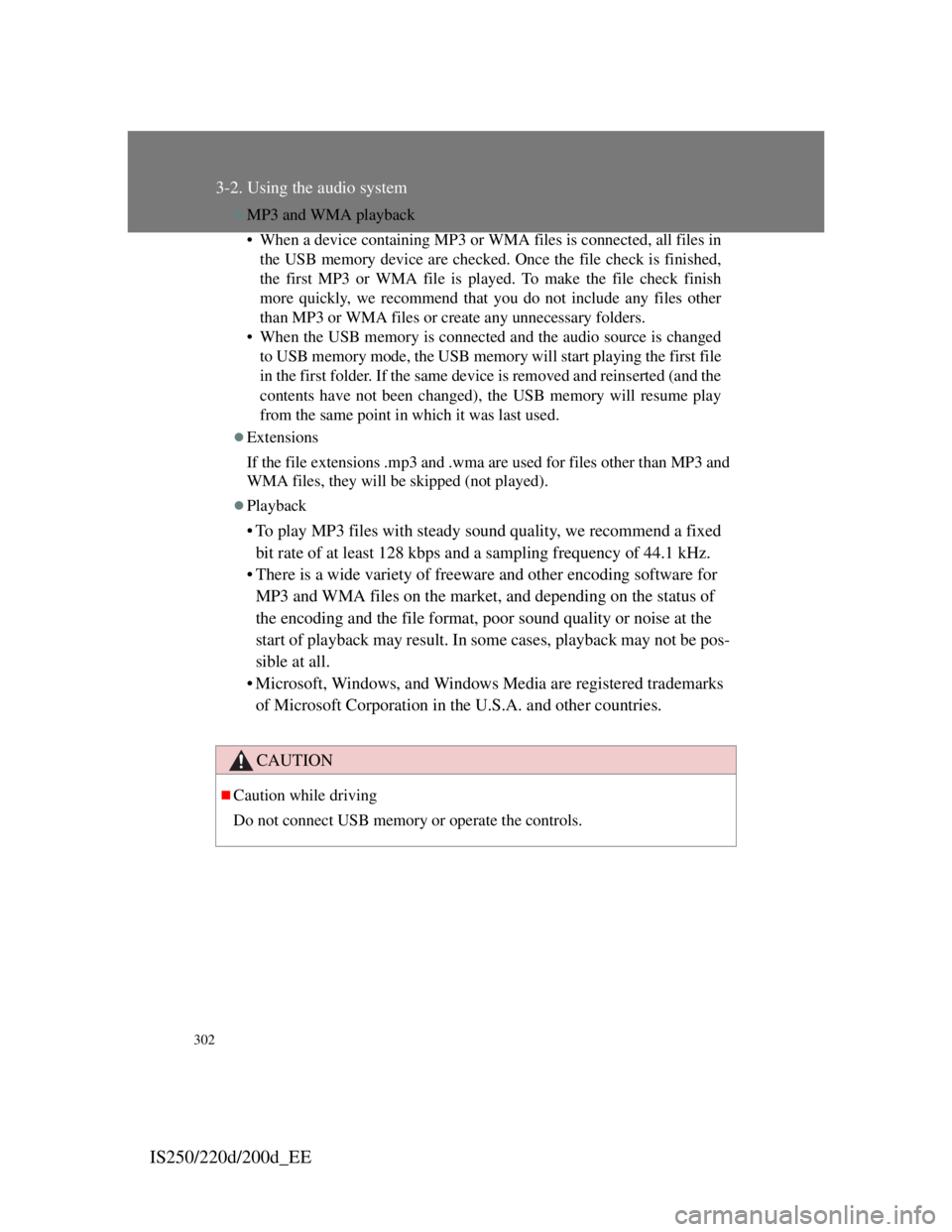 Lexus IS220d 2012  Owners Manual 302
3-2. Using the audio system
IS250/220d/200d_EE
MP3 and WMA playback
• When a device containing MP3 or WMA files is connected, all files in
the USB memory device are checked. Once the file che