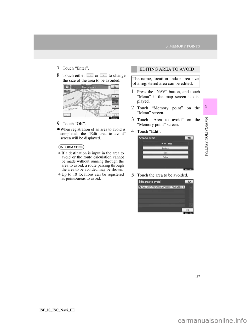 Lexus IS220d 2012 Navigation manual 117
3. MEMORY POINTS
3
NAVIGATION SYSTEM
ISF_IS_ISC_Navi_EE
7Touch “Enter”.
8Touch either or to change
the size of the area to be avoided.
9Touch “OK”.
When registration of an area to a Lexus IS220d 2012 Navigation manual 117
3. MEMORY POINTS
3
NAVIGATION SYSTEM
ISF_IS_ISC_Navi_EE
7Touch “Enter”.
8Touch either or to change
the size of the area to be avoided.
9Touch “OK”.
When registration of an area to a