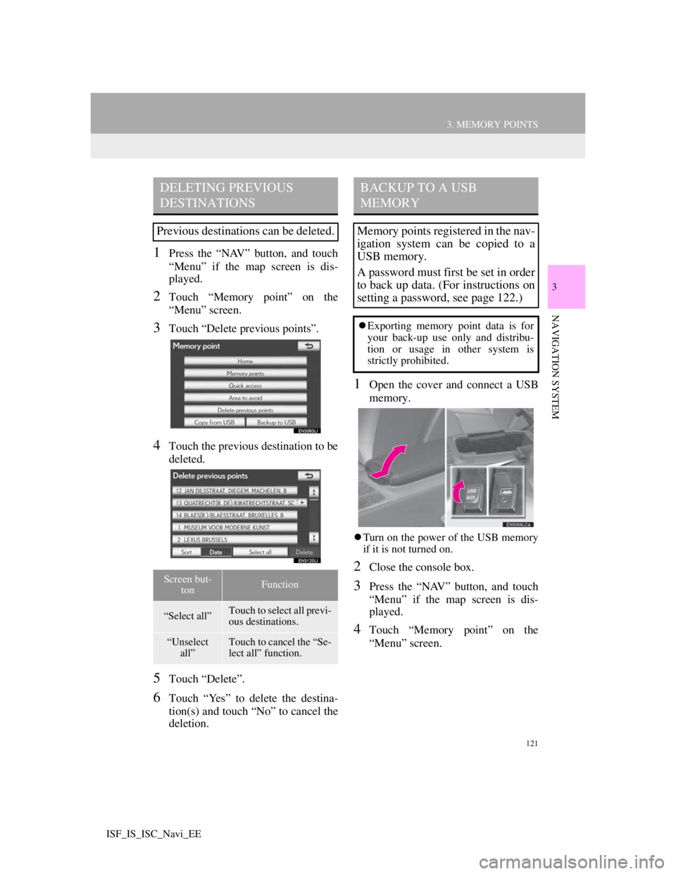 Lexus IS220d 2012 Navigation manual 121
3. MEMORY POINTS
3
NAVIGATION SYSTEM
ISF_IS_ISC_Navi_EE
1Press the “NAV” button, and touch
“Menu” if the map screen is dis-
played.
2Touch “Memory point” on the
“Menu” screen.
3Tou Lexus IS220d 2012 Navigation manual 121
3. MEMORY POINTS
3
NAVIGATION SYSTEM
ISF_IS_ISC_Navi_EE
1Press the “NAV” button, and touch
“Menu” if the map screen is dis-
played.
2Touch “Memory point” on the
“Menu” screen.
3Tou