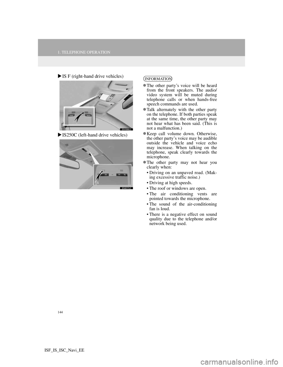 Lexus IS220d 2012 Navigation manual 144
1. TELEPHONE OPERATION
ISF_IS_ISC_Navi_EE
IS F (right-hand drive vehicles)
IS250C (left-hand drive vehicles)INFORMATION
The other party’s voice will be heard
from the front speakers. Th Lexus IS220d 2012 Navigation manual 144
1. TELEPHONE OPERATION
ISF_IS_ISC_Navi_EE
IS F (right-hand drive vehicles)
IS250C (left-hand drive vehicles)INFORMATION
The other party’s voice will be heard
from the front speakers. Th