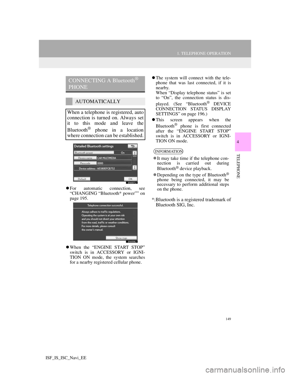 Lexus IS220d 2012 Navigation manual 149
1. TELEPHONE OPERATION
4
TELEPHONE
ISF_IS_ISC_Navi_EE
For automatic connection, see
“CHANGING “Bluetooth* power”” on
page 195.
When the “ENGINE START STOP”
switch is in ACCESSORY Lexus IS220d 2012 Navigation manual 149
1. TELEPHONE OPERATION
4
TELEPHONE
ISF_IS_ISC_Navi_EE
For automatic connection, see
“CHANGING “Bluetooth* power”” on
page 195.
When the “ENGINE START STOP”
switch is in ACCESSORY