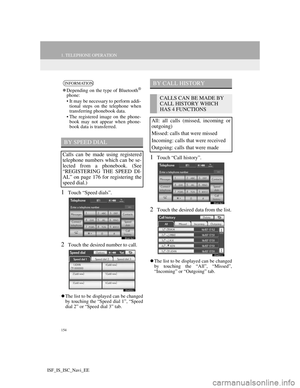Lexus IS220d 2012 Navigation manual 154
1. TELEPHONE OPERATION
ISF_IS_ISC_Navi_EE
1Touch “Speed dials”.
2Touch the desired number to call.
The list to be displayed can be changed
by touching the “Speed dial 1”, “Speed
dial Lexus IS220d 2012 Navigation manual 154
1. TELEPHONE OPERATION
ISF_IS_ISC_Navi_EE
1Touch “Speed dials”.
2Touch the desired number to call.
The list to be displayed can be changed
by touching the “Speed dial 1”, “Speed
dial