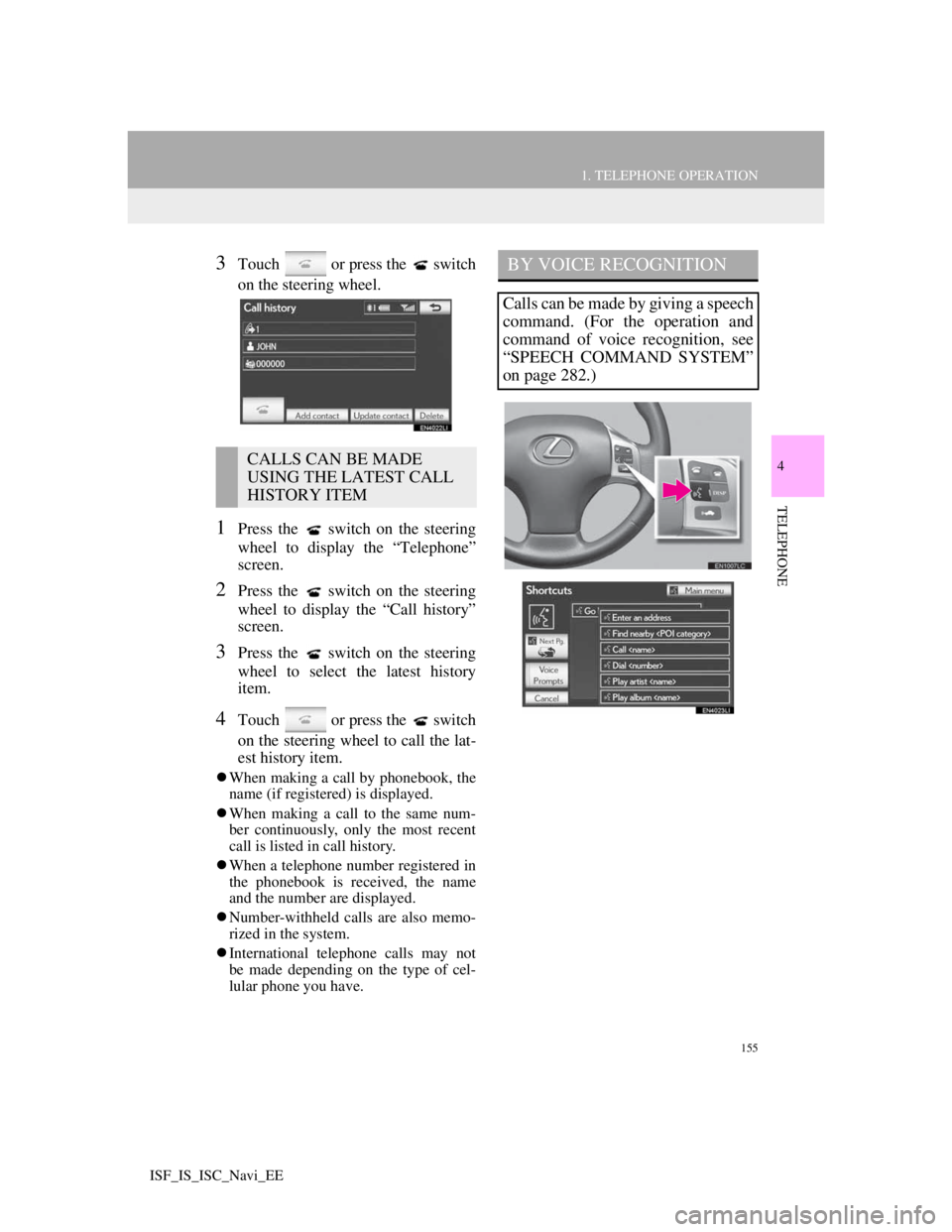 Lexus IS220d 2012 Navigation manual 155
1. TELEPHONE OPERATION
4
TELEPHONE
ISF_IS_ISC_Navi_EE
3Touch or press the switch
on the steering wheel.
1Press the switch on the steering
wheel to display the “Telephone”
screen.
2Press Lexus IS220d 2012 Navigation manual 155
1. TELEPHONE OPERATION
4
TELEPHONE
ISF_IS_ISC_Navi_EE
3Touch or press the switch
on the steering wheel.
1Press the switch on the steering
wheel to display the “Telephone”
screen.
2Press