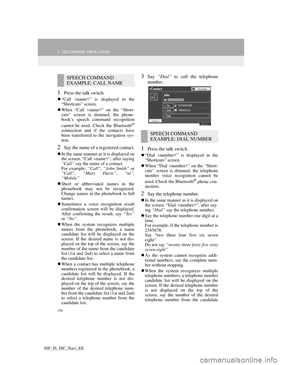 Lexus IS220d 2012 Navigation manual 156
1. TELEPHONE OPERATION
ISF_IS_ISC_Navi_EE
1Press the talk switch.
“Call <name>” is displayed in the
“Shortcuts” screen.
When “Call <name>” on the “Short-
cuts” screen is dimm Lexus IS220d 2012 Navigation manual 156
1. TELEPHONE OPERATION
ISF_IS_ISC_Navi_EE
1Press the talk switch.
“Call <name>” is displayed in the
“Shortcuts” screen.
When “Call <name>” on the “Short-
cuts” screen is dimm
