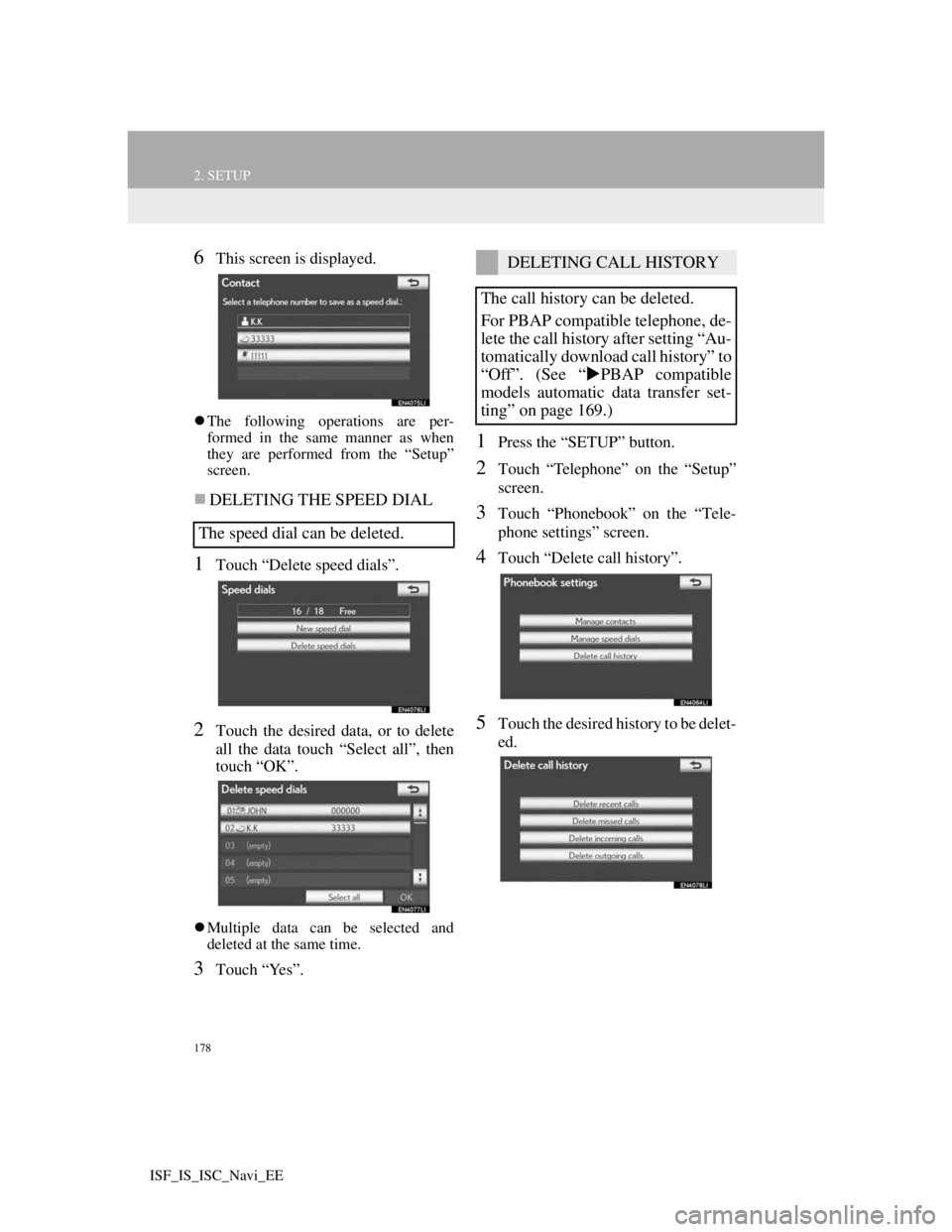 Lexus IS220d 2012 Navigation manual 178
2. SETUP
ISF_IS_ISC_Navi_EE
6This screen is displayed.
The following operations are per-
formed in the same manner as when
they are performed from the “Setup”
screen.
DELETING THE SPEED Lexus IS220d 2012 Navigation manual 178
2. SETUP
ISF_IS_ISC_Navi_EE
6This screen is displayed.
The following operations are per-
formed in the same manner as when
they are performed from the “Setup”
screen.
DELETING THE SPEED