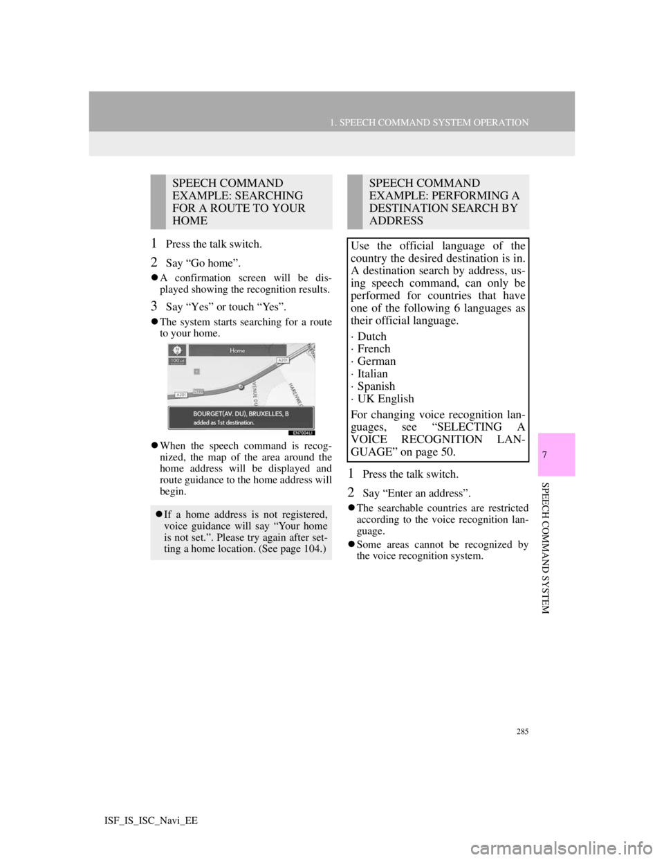 Lexus IS220d 2012 Navigation manual 285
1. SPEECH COMMAND SYSTEM OPERATION
7
SPEECH COMMAND SYSTEM
ISF_IS_ISC_Navi_EE
1Press the talk switch.
2Say “Go home”.
A confirmation screen will be dis-
played showing the recognition resul Lexus IS220d 2012 Navigation manual 285
1. SPEECH COMMAND SYSTEM OPERATION
7
SPEECH COMMAND SYSTEM
ISF_IS_ISC_Navi_EE
1Press the talk switch.
2Say “Go home”.
A confirmation screen will be dis-
played showing the recognition resul