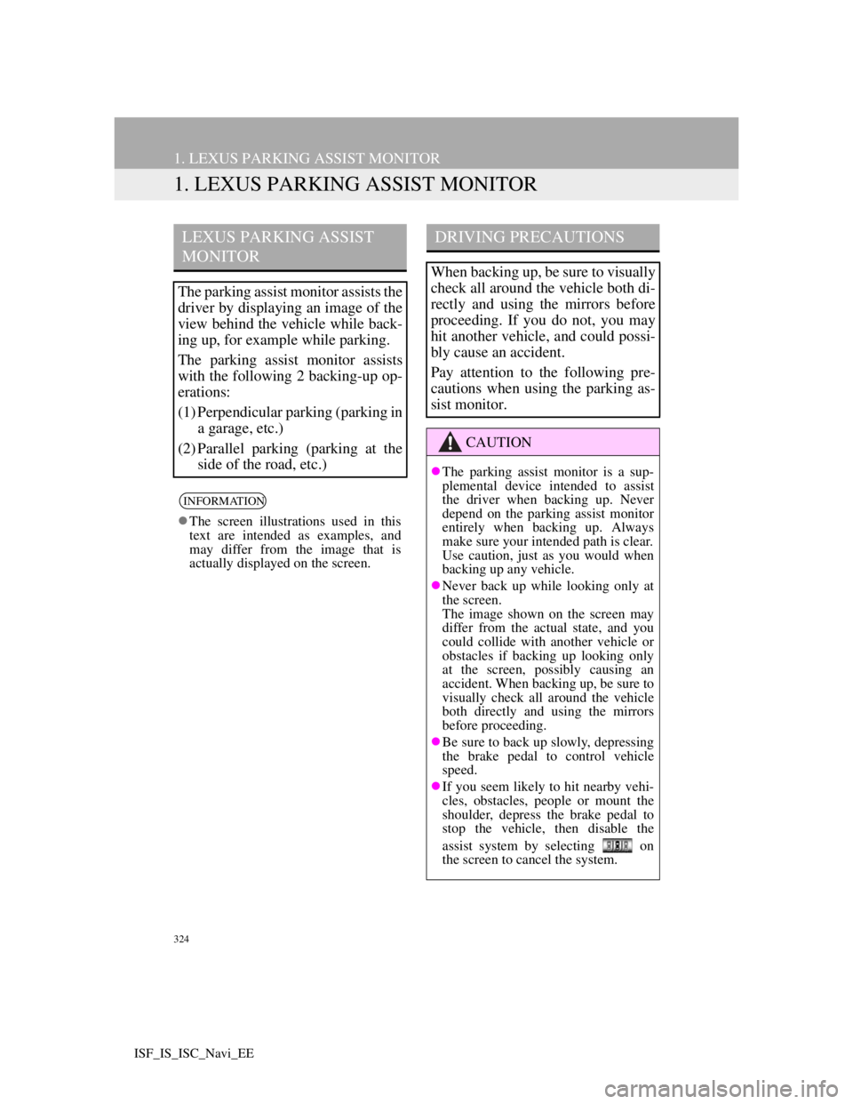 Lexus IS220d 2012  Navigation manual 324
ISF_IS_ISC_Navi_EE
1. LEXUS PARKING ASSIST MONITOR
1. LEXUS PARKING ASSIST MONITOR
LEXUS PARKING ASSIST 
MONITOR
The parking assist monitor assists the
driver by displaying an image of the
view be