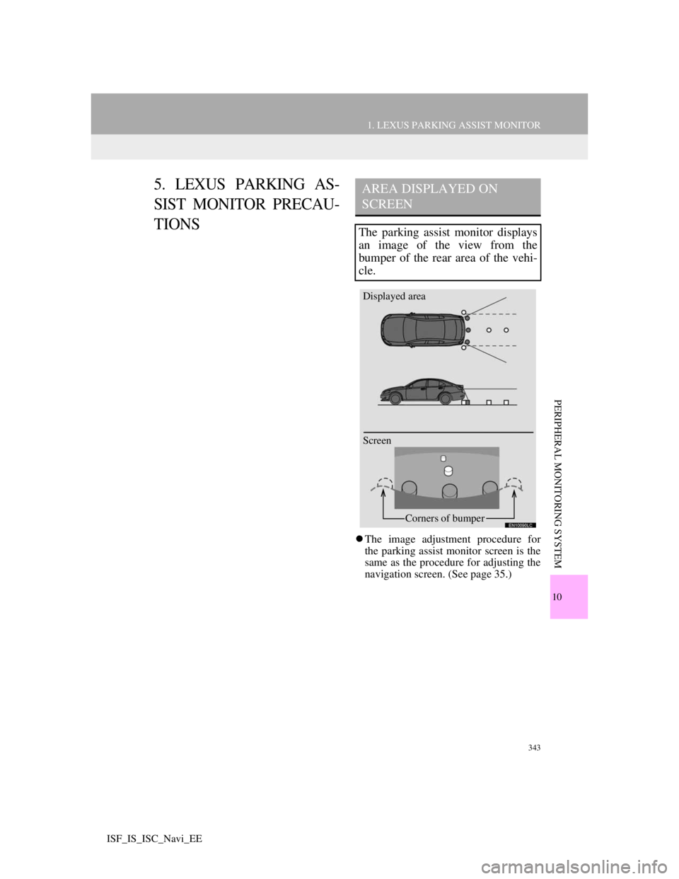 Lexus IS220d 2012 Navigation manual 343
1. LEXUS PARKING ASSIST MONITOR
10
PERIPHERAL MONITORING SYSTEM
ISF_IS_ISC_Navi_EE
5. LEXUS PARKING AS-
SIST MONITOR PRECAU-
TIONS
The image adjustment procedure for
the parking assist monitor Lexus IS220d 2012 Navigation manual 343
1. LEXUS PARKING ASSIST MONITOR
10
PERIPHERAL MONITORING SYSTEM
ISF_IS_ISC_Navi_EE
5. LEXUS PARKING AS-
SIST MONITOR PRECAU-
TIONS
The image adjustment procedure for
the parking assist monitor