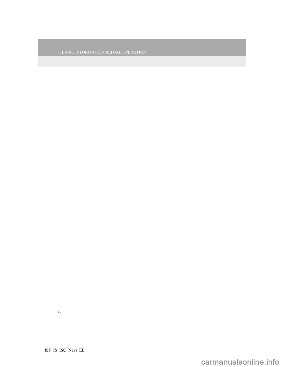Lexus IS220d 2012 Navigation manual 48
1. BASIC INFORMATION BEFORE OPERATION
ISF_IS_ISC_Navi_EE Lexus IS220d 2012 Navigation manual 48
1. BASIC INFORMATION BEFORE OPERATION
ISF_IS_ISC_Navi_EE