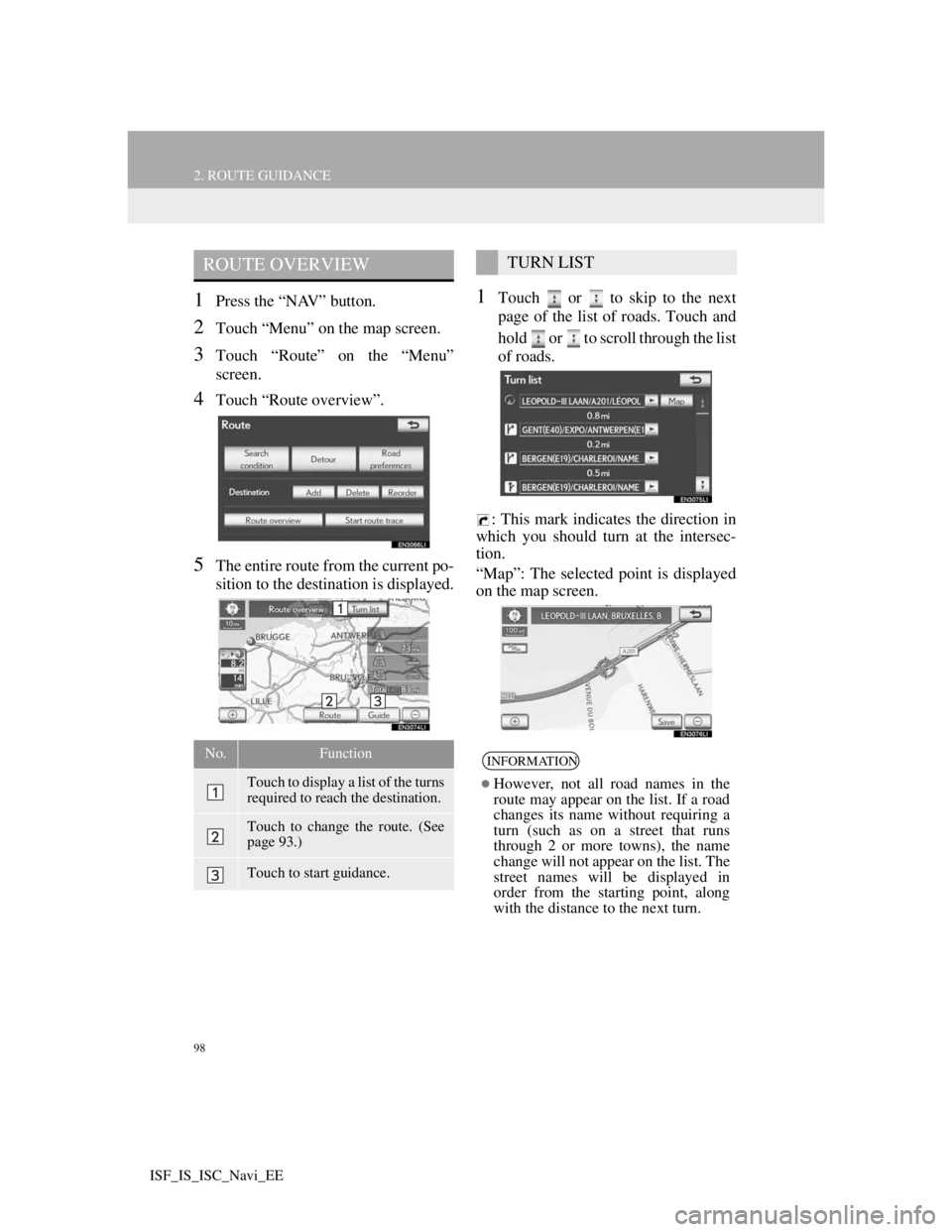 Lexus IS220d 2012 Navigation manual 98
2. ROUTE GUIDANCE
ISF_IS_ISC_Navi_EE
1Press the “NAV” button.
2Touch “Menu” on the map screen.
3Touch “Route” on the “Menu”
screen.
4Touch “Route overview”.
5The entire route fr Lexus IS220d 2012 Navigation manual 98
2. ROUTE GUIDANCE
ISF_IS_ISC_Navi_EE
1Press the “NAV” button.
2Touch “Menu” on the map screen.
3Touch “Route” on the “Menu”
screen.
4Touch “Route overview”.
5The entire route fr