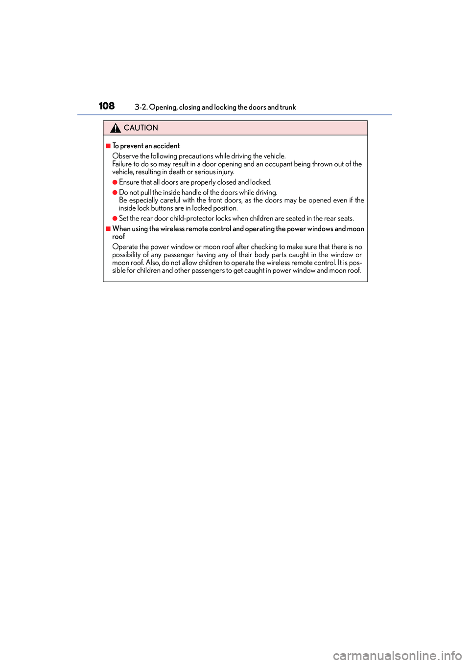 Lexus IS250 2015  Owners Manual 1083-2. Opening, closing and locking the doors and trunk
IS350/250_U (OM53C50U)
CAUTION
■To prevent an accident
Observe the following precautions while driving the vehicle.
Failure to do so may resu