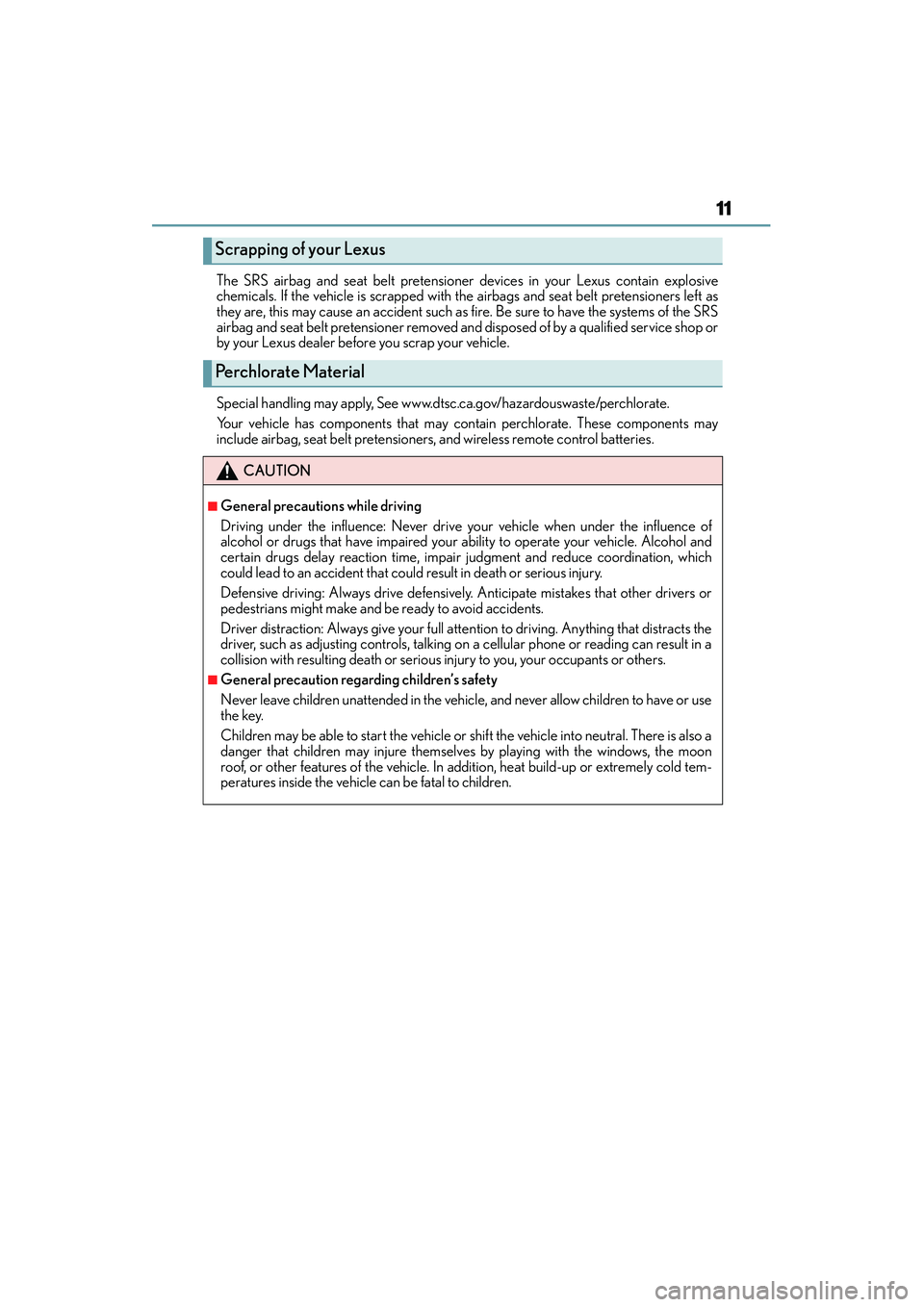 Lexus IS250 2015 User Guide 11
IS350/250_U (OM53C50U)The SRS airbag and seat belt pretensioner devices in your Lexus contain explosive
chemicals. If the vehicle is scrapped with the airbags and seat belt pretensioners left as
th Lexus IS250 2015 User Guide 11
IS350/250_U (OM53C50U)The SRS airbag and seat belt pretensioner devices in your Lexus contain explosive
chemicals. If the vehicle is scrapped with the airbags and seat belt pretensioners left as
th