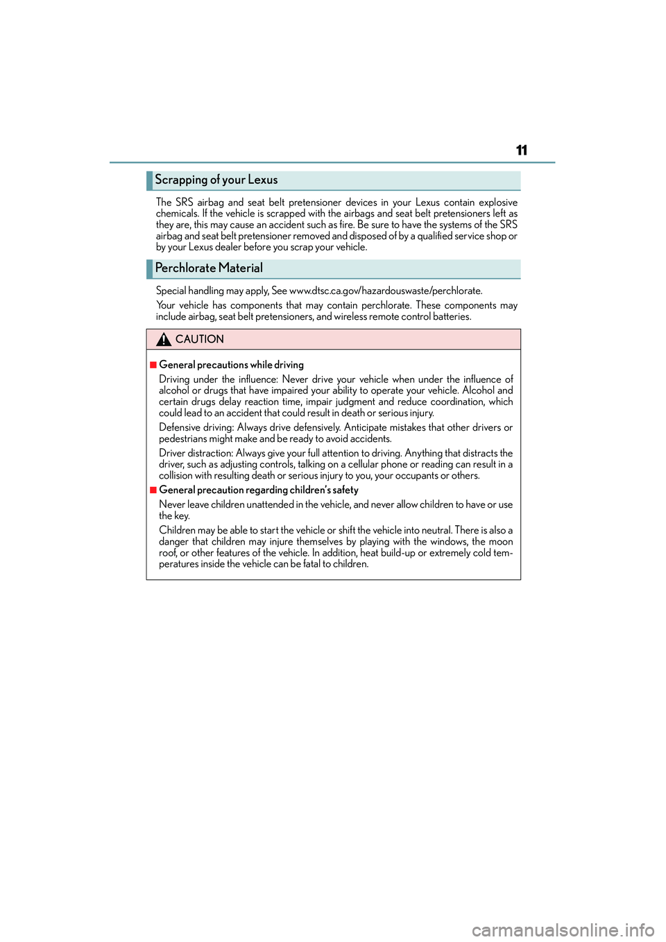 Lexus IS250 2015  Owners Manual 11
IS350/250_U (OM53C50U)The SRS airbag and seat belt pretensioner devices in your Lexus contain explosive
chemicals. If the vehicle is scrapped with the airbags and seat belt pretensioners left as
th