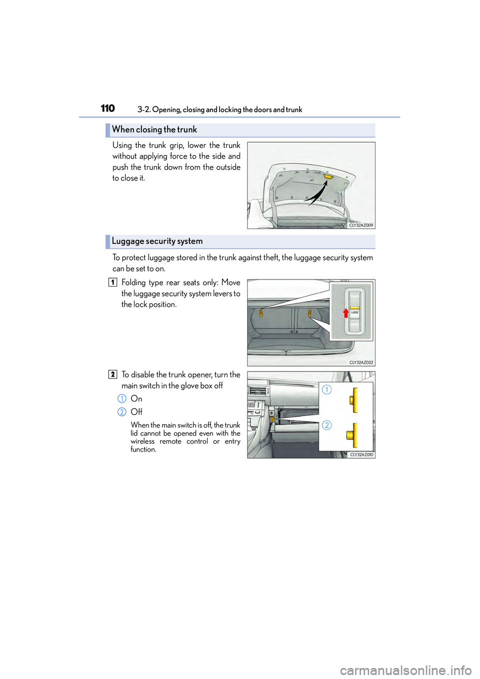 Lexus IS250 2015 Owners Manual 1103-2. Opening, closing and locking the doors and trunk
IS350/250_U (OM53C50U)
Using the trunk grip, lower the trunk
without applying force to the side and
push the trunk down from the outside
to clo Lexus IS250 2015 Owners Manual 1103-2. Opening, closing and locking the doors and trunk
IS350/250_U (OM53C50U)
Using the trunk grip, lower the trunk
without applying force to the side and
push the trunk down from the outside
to clo