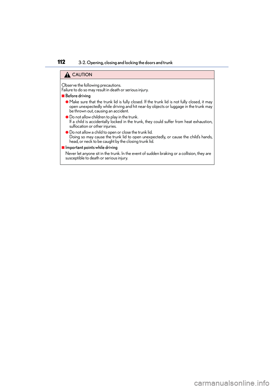 Lexus IS250 2015 Owners Guide 1123-2. Opening, closing and locking the doors and trunk
IS350/250_U (OM53C50U)
CAUTION
Observe the following precautions.
Failure to do so may result in death or serious injury.
■Before driving
●