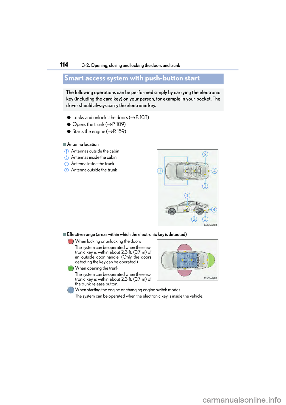 Lexus IS250 2015 Owners Manual 1143-2. Opening, closing and locking the doors and trunk
IS350/250_U (OM53C50U)
●Locks and unlocks the doors ( →P. 1 0 3 )
●Opens the trunk ( →P. 1 0 9 )
●Starts the engine ( →P. 1 5 9 Lexus IS250 2015 Owners Manual 1143-2. Opening, closing and locking the doors and trunk
IS350/250_U (OM53C50U)
●Locks and unlocks the doors ( →P. 1 0 3 )
●Opens the trunk ( →P. 1 0 9 )
●Starts the engine ( →P. 1 5 9
