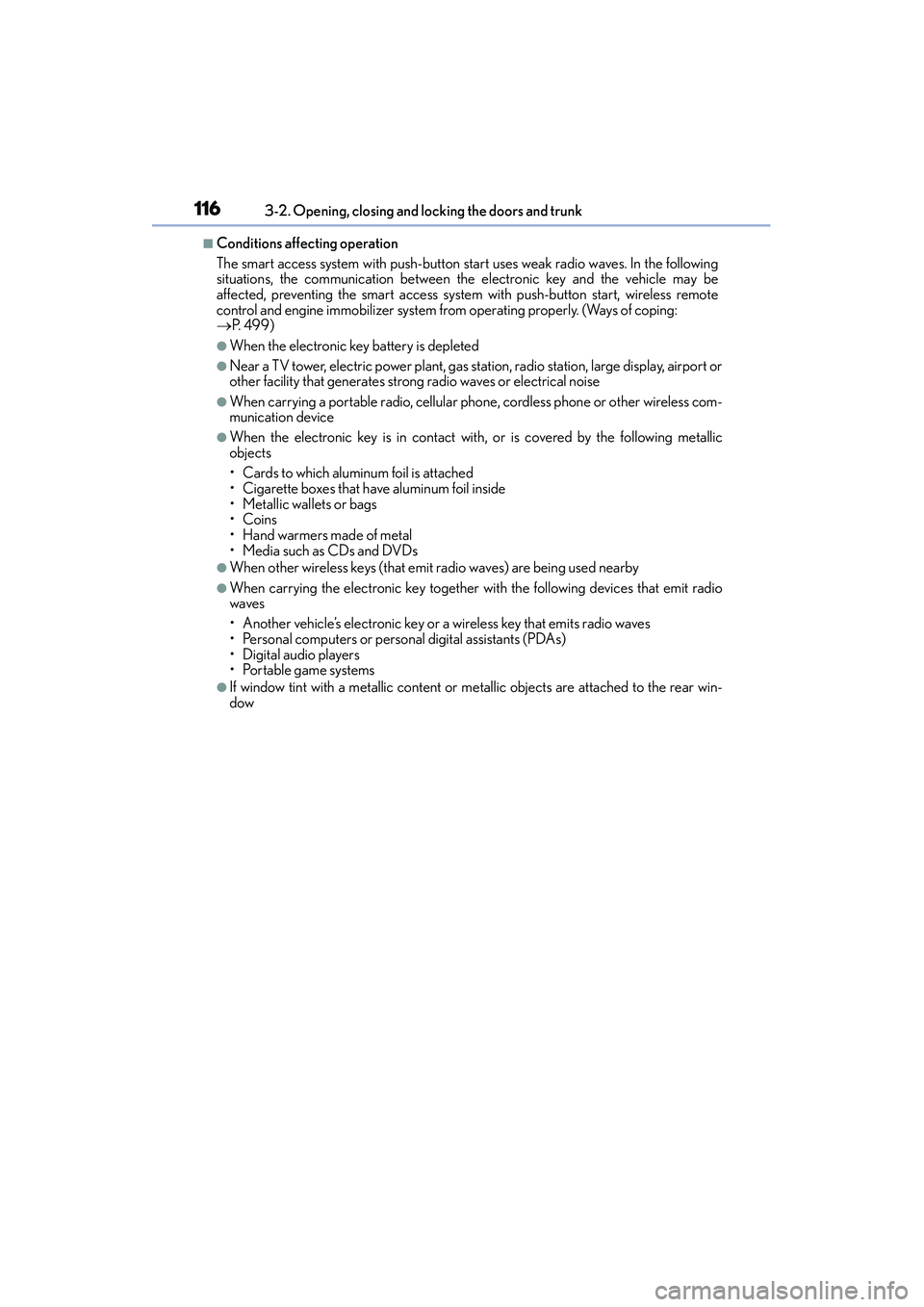 Lexus IS250 2015 User Guide 1163-2. Opening, closing and locking the doors and trunk
IS350/250_U (OM53C50U)
■Conditions affecting operation
The smart access system with push-button start uses weak radio waves. In the following Lexus IS250 2015 User Guide 1163-2. Opening, closing and locking the doors and trunk
IS350/250_U (OM53C50U)
■Conditions affecting operation
The smart access system with push-button start uses weak radio waves. In the following