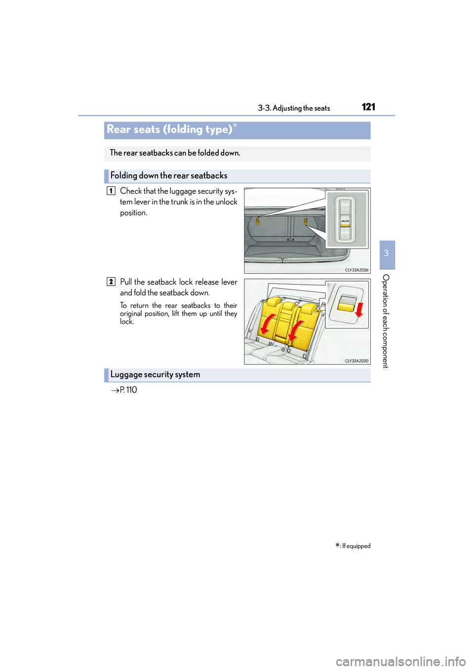 Lexus IS250 2015  Owners Manual 1213-3. Adjusting the seats
3
Operation of each component
IS350/250_U (OM53C50U)
Check that the luggage security sys-
tem lever in the trunk is in the unlock
position.
Pull the seatback lock release l