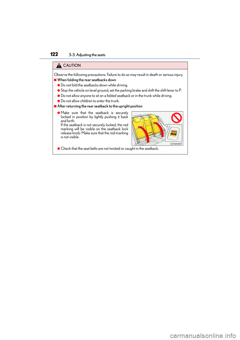 Lexus IS250 2015  Owners Manual 1223-3. Adjusting the seats
IS350/250_U (OM53C50U)
CAUTION
Observe the following precautions. Failure to do so may result in death or serious injury.
■When folding the rear seatbacks down
●Do not 