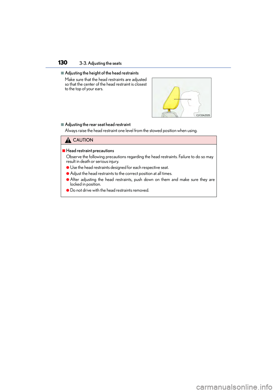 Lexus IS250 2015  Owners Manual 1303-3. Adjusting the seats
IS350/250_U (OM53C50U)
■Adjusting the height of the head restraints
■Adjusting the rear seat head restraint
Always raise the head restraint one level from the stowed po