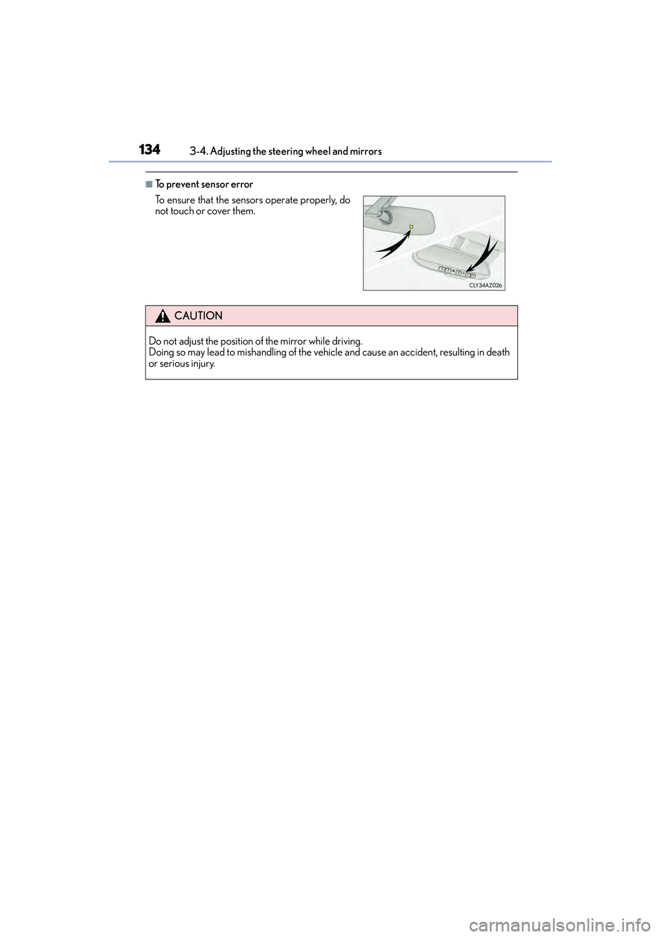 Lexus IS250 2015  Owners Manual 1343-4. Adjusting the steering wheel and mirrors
IS350/250_U (OM53C50U)
■To prevent sensor error
To ensure that the sensors operate properly, do
not touch or cover them. 
CAUTION
Do not adjust the p