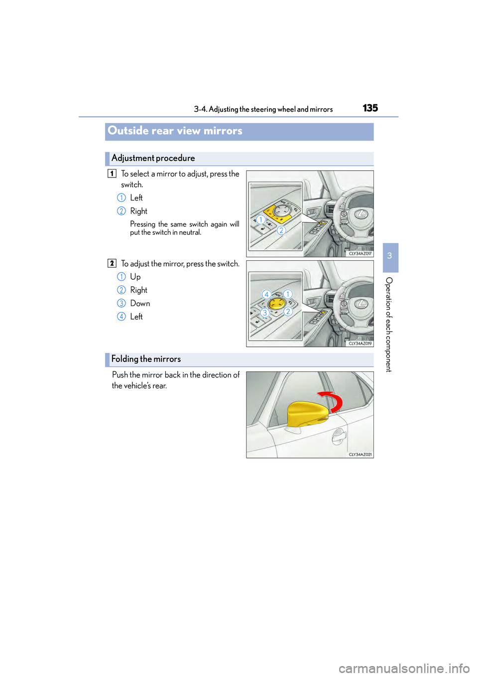 Lexus IS250 2015  Owners Manual 1353-4. Adjusting the steering wheel and mirrors
3
Operation of each component
IS350/250_U (OM53C50U)
To select a mirror to adjust, press the
switch.Left
Right
Pressing the same switch again will
put 