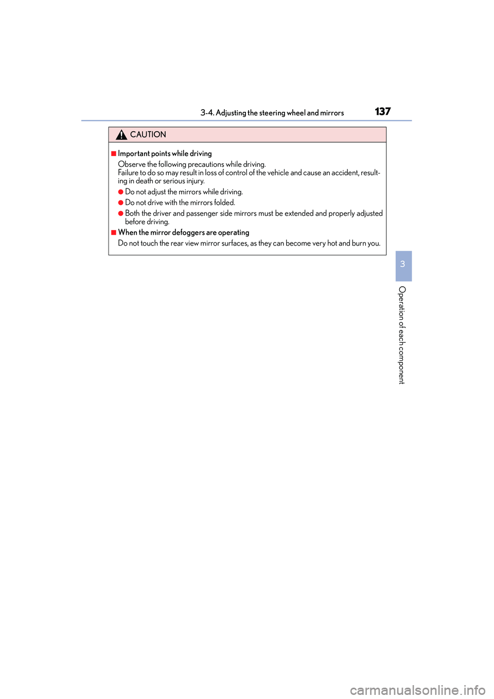 Lexus IS250 2015  Owners Manual 1373-4. Adjusting the steering wheel and mirrors
3
Operation of each component
IS350/250_U (OM53C50U)
CAUTION
■Important points while driving
Observe the following precautions while driving.
Failure