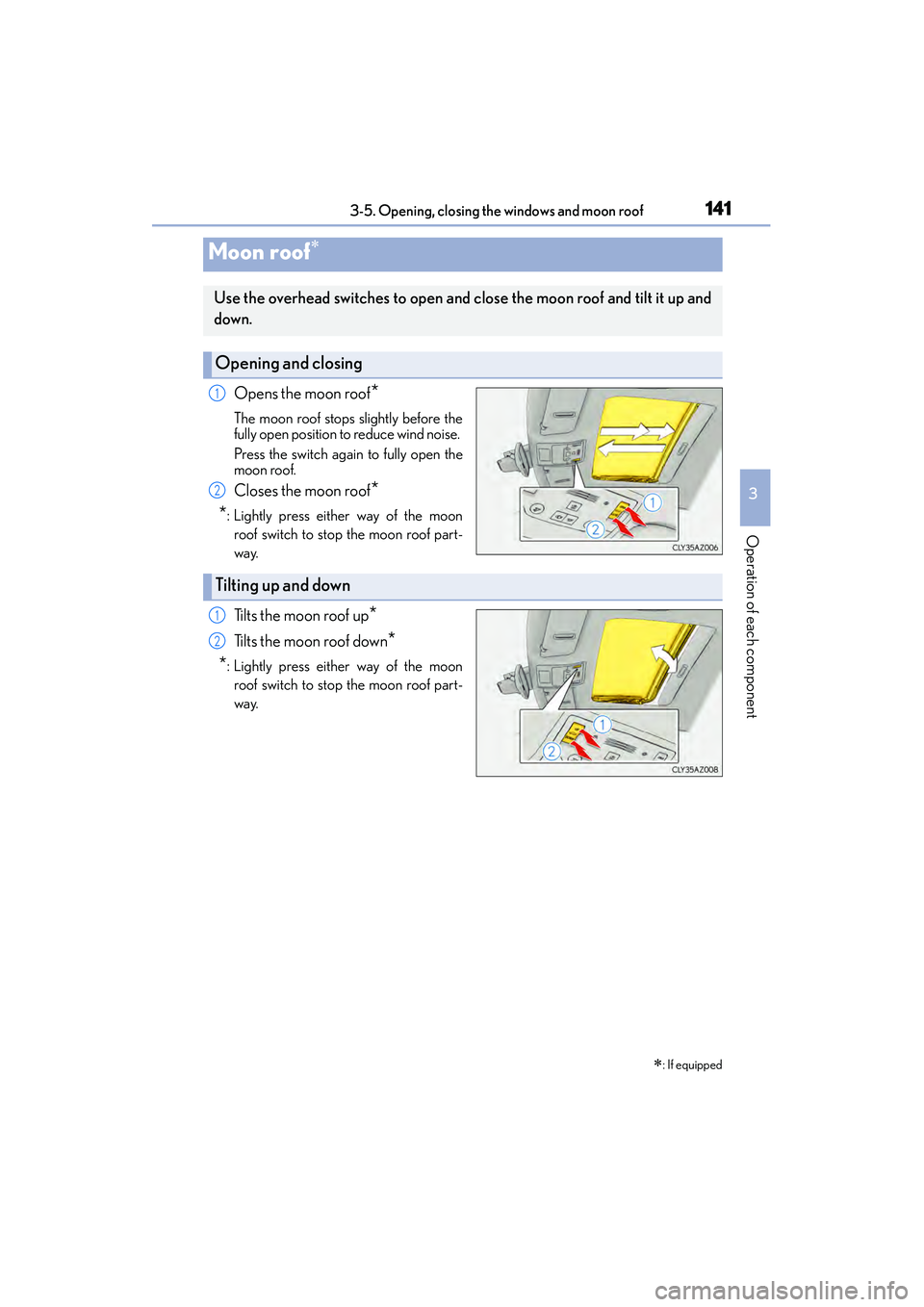 Lexus IS250 2015  Owners Manual 1413-5. Opening, closing the windows and moon roof
3
Operation of each component
IS350/250_U (OM53C50U)
Opens the moon roof*
The moon roof stops slightly before the
fully open position to reduce wind 