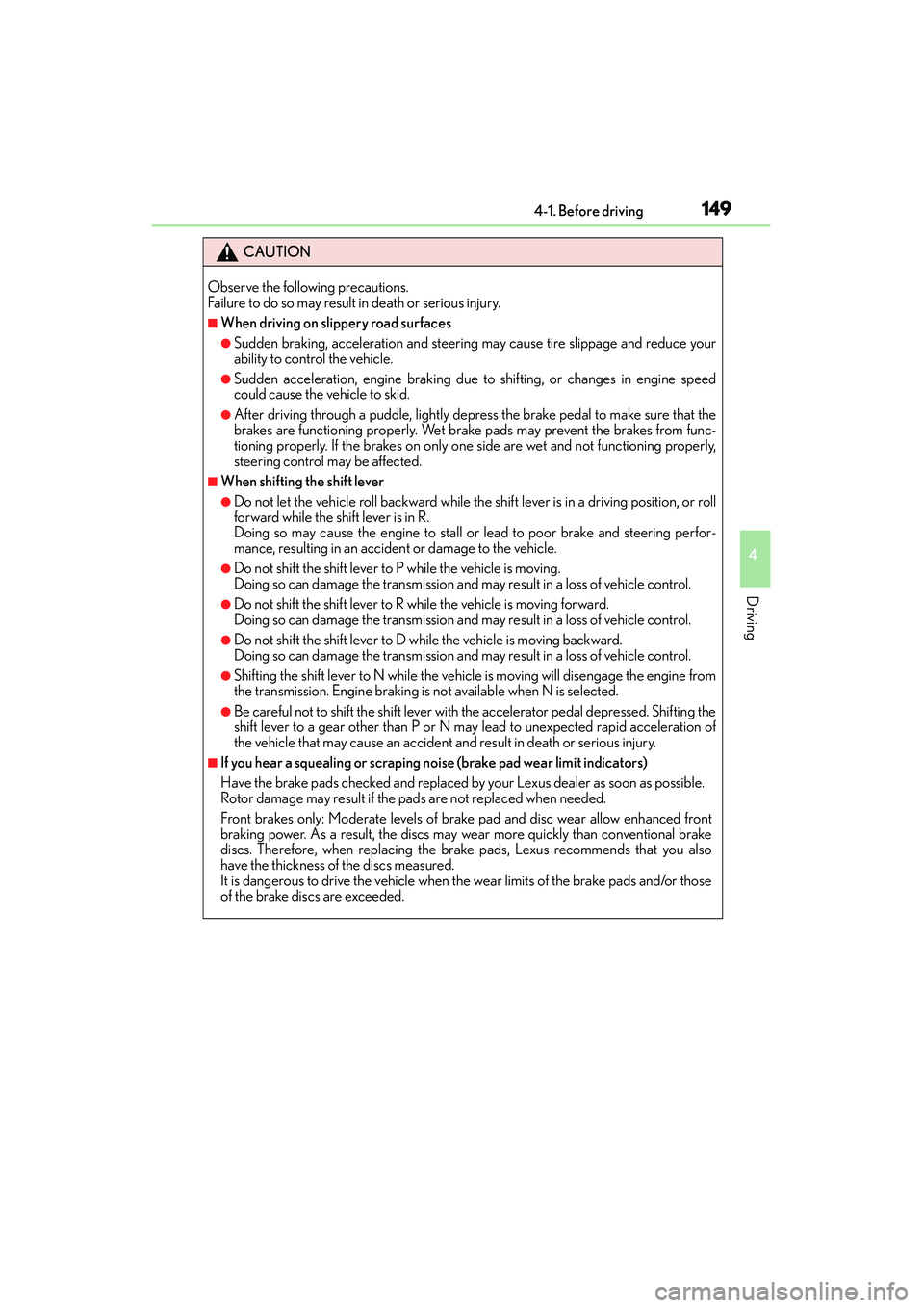 Lexus IS250 2015 Owners Manual 1494-1. Before driving
4
Driving
IS350/250_U (OM53C50U)
CAUTION
Observe the following precautions.
Failure to do so may result in death or serious injury.
■When driving on slippery road surfaces
Lexus IS250 2015 Owners Manual 1494-1. Before driving
4
Driving
IS350/250_U (OM53C50U)
CAUTION
Observe the following precautions.
Failure to do so may result in death or serious injury.
■When driving on slippery road surfaces