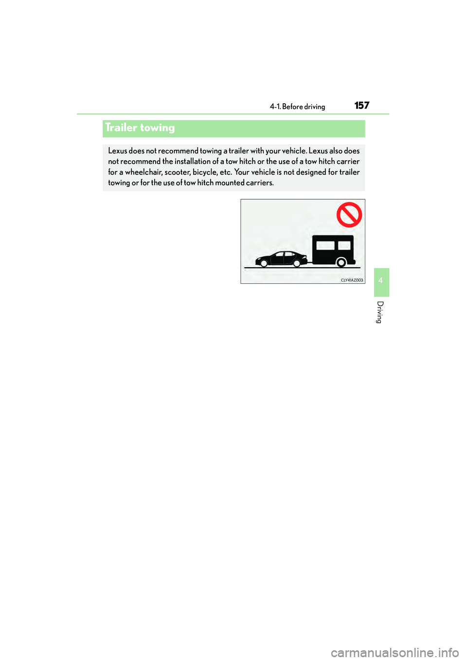 Lexus IS250 2015 Owners Manual 1574-1. Before driving
4
Driving
IS350/250_U (OM53C50U)
Trailer towing
Lexus does not recommend towing a trailer with your vehicle. Lexus also does
not recommend the installation of a tow hitch or the Lexus IS250 2015 Owners Manual 1574-1. Before driving
4
Driving
IS350/250_U (OM53C50U)
Trailer towing
Lexus does not recommend towing a trailer with your vehicle. Lexus also does
not recommend the installation of a tow hitch or the