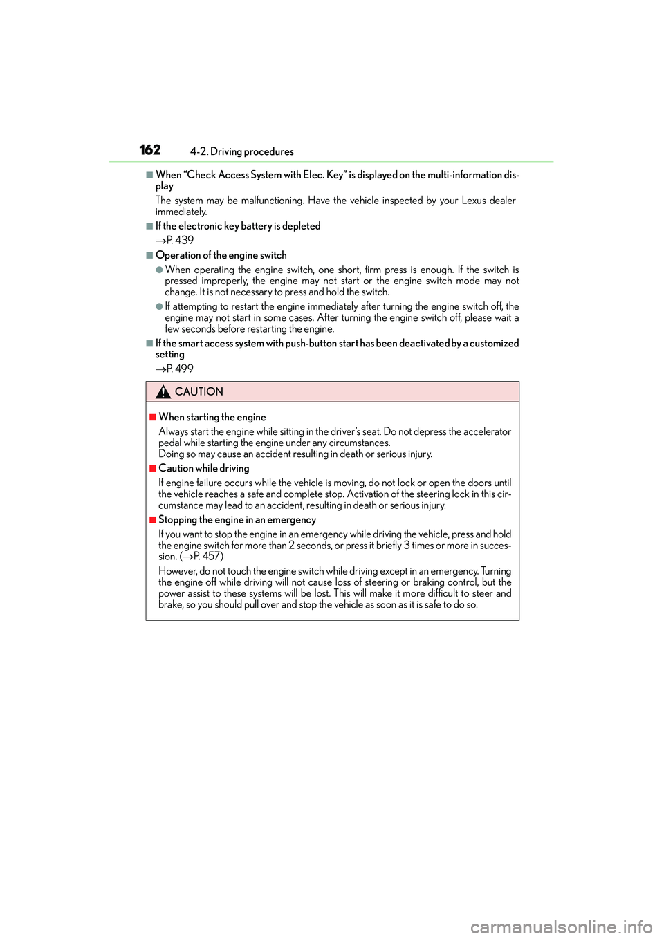 Lexus IS250 2015 User Guide 1624-2. Driving procedures
IS350/250_U (OM53C50U)
■When “Check Access System with Elec. Key” is displayed on the multi-information dis-
play
The system may be malfunctioning. Have the vehicle i Lexus IS250 2015 User Guide 1624-2. Driving procedures
IS350/250_U (OM53C50U)
■When “Check Access System with Elec. Key” is displayed on the multi-information dis-
play
The system may be malfunctioning. Have the vehicle i