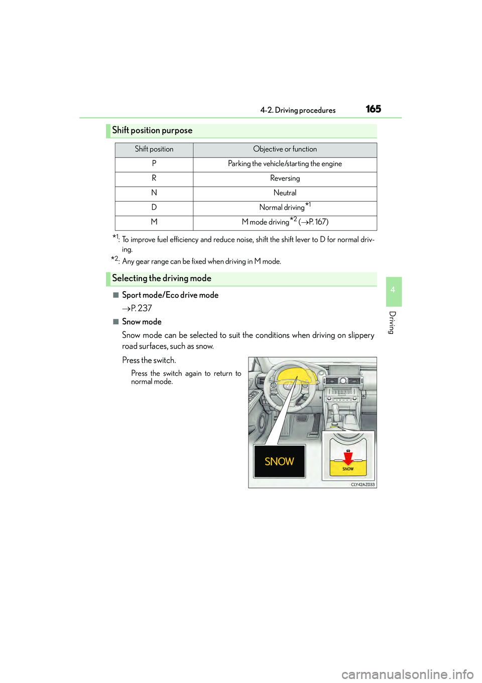 Lexus IS250 2015 Owners Manual 1654-2. Driving procedures
4
Driving
IS350/250_U (OM53C50U)
*1: To improve fuel efficiency and reduce noise, shift the shift lever to D for normal driv-
ing.
*2: Any gear range can be fixed when drivi Lexus IS250 2015 Owners Manual 1654-2. Driving procedures
4
Driving
IS350/250_U (OM53C50U)
*1: To improve fuel efficiency and reduce noise, shift the shift lever to D for normal driv-
ing.
*2: Any gear range can be fixed when drivi