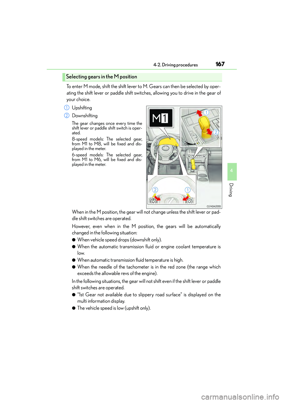 Lexus IS250 2015 Owners Manual 1674-2. Driving procedures
4
Driving
IS350/250_U (OM53C50U)
To enter M mode, shift the shift lever to M. Gears can then be selected by oper-
ating the shift lever or paddle shift switches, allowing yo Lexus IS250 2015 Owners Manual 1674-2. Driving procedures
4
Driving
IS350/250_U (OM53C50U)
To enter M mode, shift the shift lever to M. Gears can then be selected by oper-
ating the shift lever or paddle shift switches, allowing yo