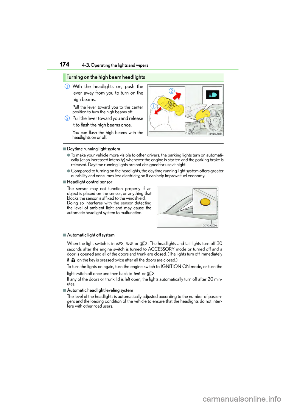 Lexus IS250 2015 Owners Guide 1744-3. Operating the lights and wipers
IS350/250_U (OM53C50U)
With the headlights on, push the
lever away from you to turn on the
high beams.
Pull the lever toward you to the center
position to turn Lexus IS250 2015 Owners Guide 1744-3. Operating the lights and wipers
IS350/250_U (OM53C50U)
With the headlights on, push the
lever away from you to turn on the
high beams.
Pull the lever toward you to the center
position to turn
