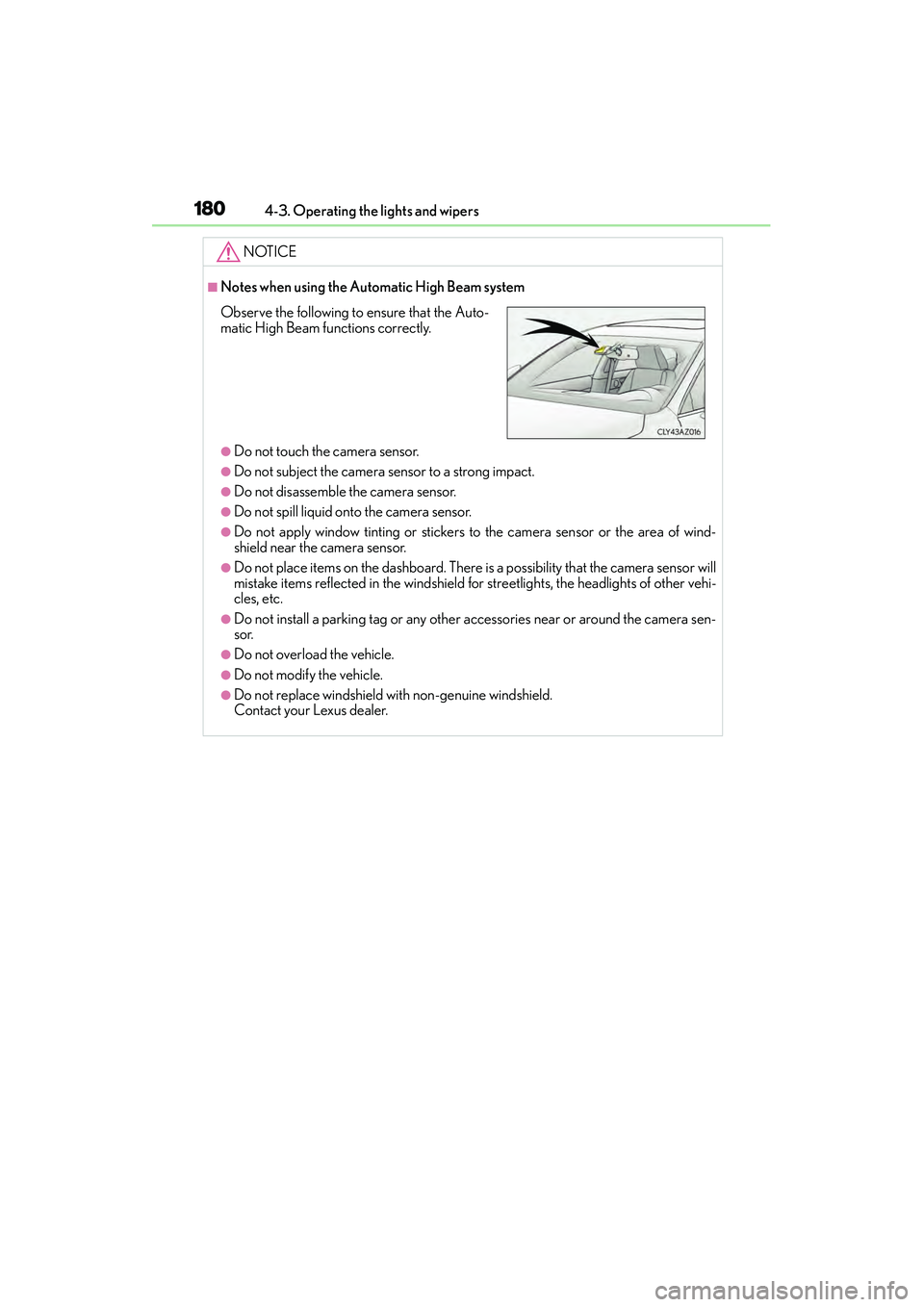 Lexus IS250 2015  Owners Manual 1804-3. Operating the lights and wipers
IS350/250_U (OM53C50U)
NOTICE
■Notes when using the Automatic High Beam system
●Do not touch the camera sensor.
●Do not subject the camera sensor to a str