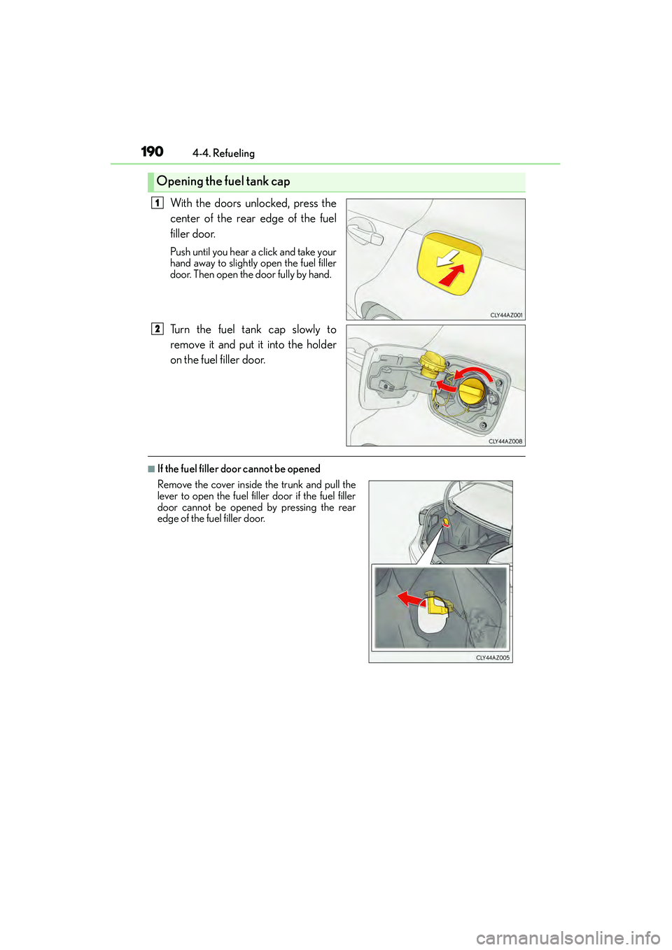 Lexus IS250 2015 Manual PDF 1904-4. Refueling
IS350/250_U (OM53C50U)
With the doors unlocked, press the
center of the rear edge of the fuel
filler door.
Push until you hear a click and take your
hand away to slightly open the fu
