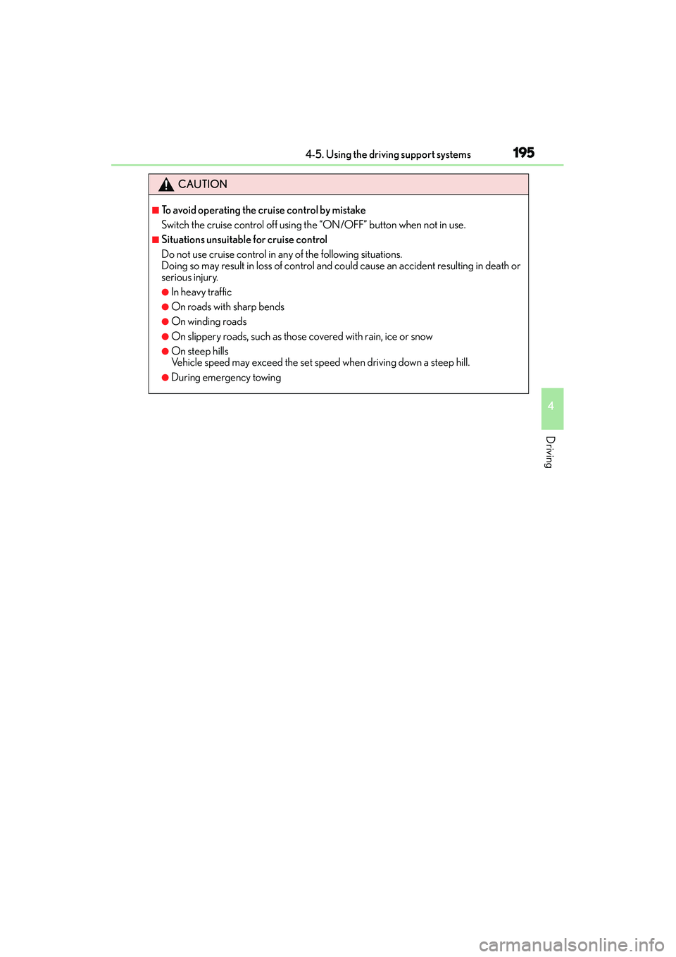 Lexus IS250 2015  Owners Manual 1954-5. Using the driving support systems
4
Driving
IS350/250_U (OM53C50U)
CAUTION
■To avoid operating the cruise control by mistake
Switch the cruise control off using the “ON/OFF” button when 