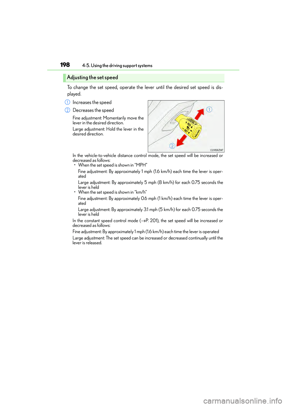 Lexus IS250 2015  Owners Manual 1984-5. Using the driving support systems
IS350/250_U (OM53C50U)
To change the set speed, operate the lever until the desired set speed is dis-
played. Increases the speed
Decreases the speed
Fine adj