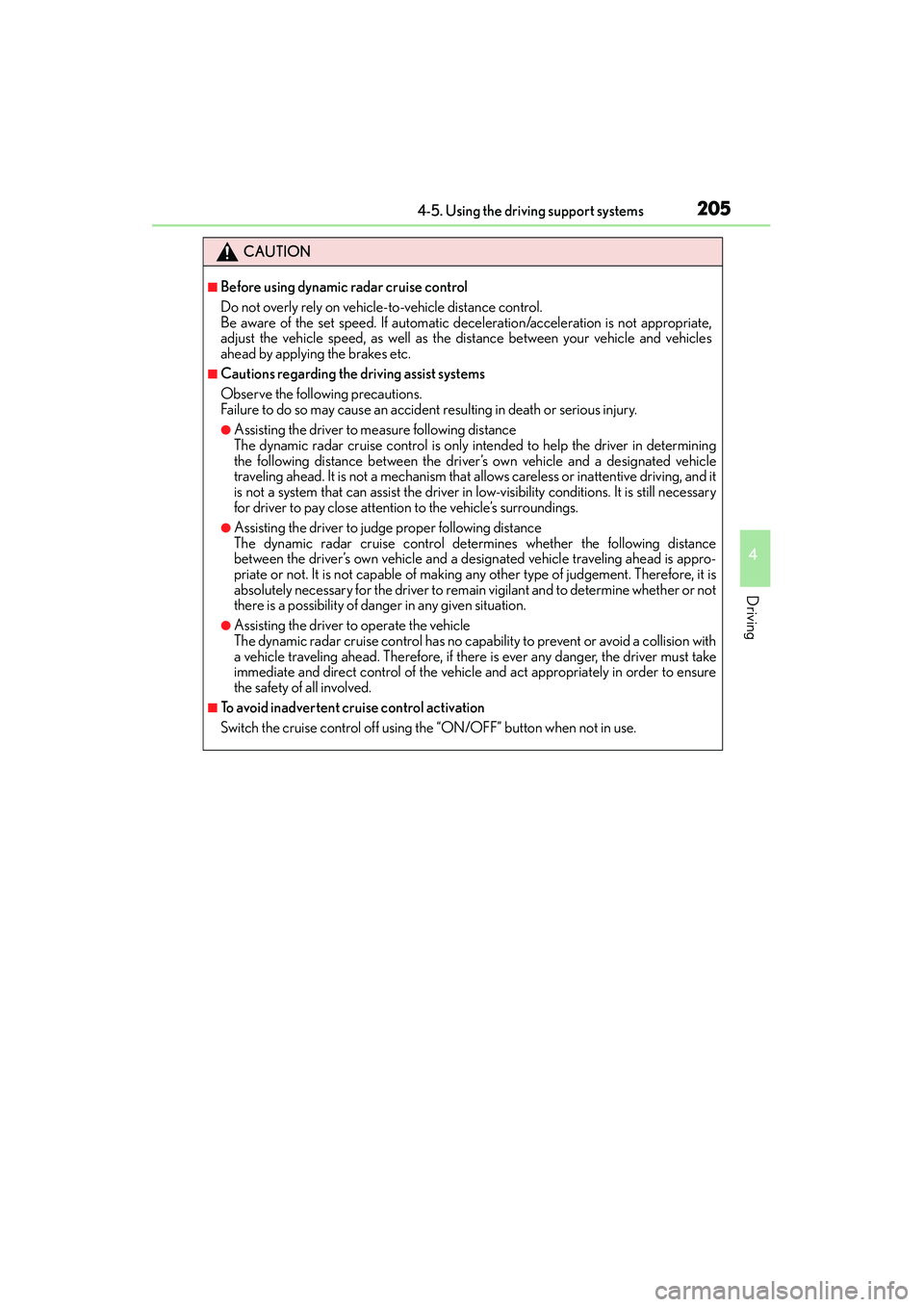 Lexus IS250 2015  Owners Manual 2054-5. Using the driving support systems
4
Driving
IS350/250_U (OM53C50U)
CAUTION
■Before using dynamic radar cruise control
Do not overly rely on vehicle-to-vehicle distance control.
Be aware of t