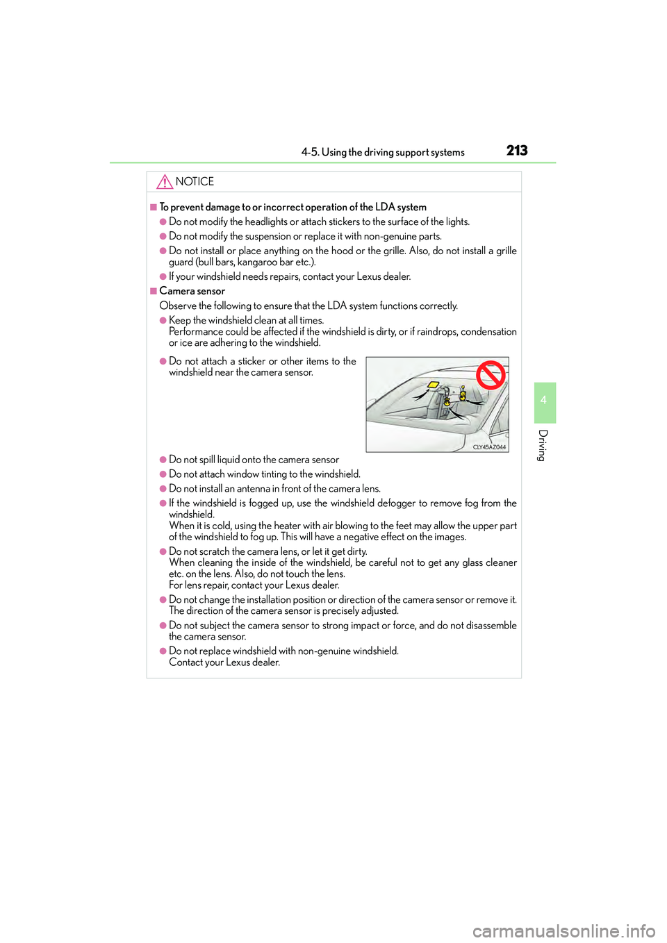 Lexus IS250 2015  Owners Manual 2134-5. Using the driving support systems
4
Driving
IS350/250_U (OM53C50U)
NOTICE
■To prevent damage to or incorrect operation of the LDA system
●Do not modify the headlights or attach stickers to