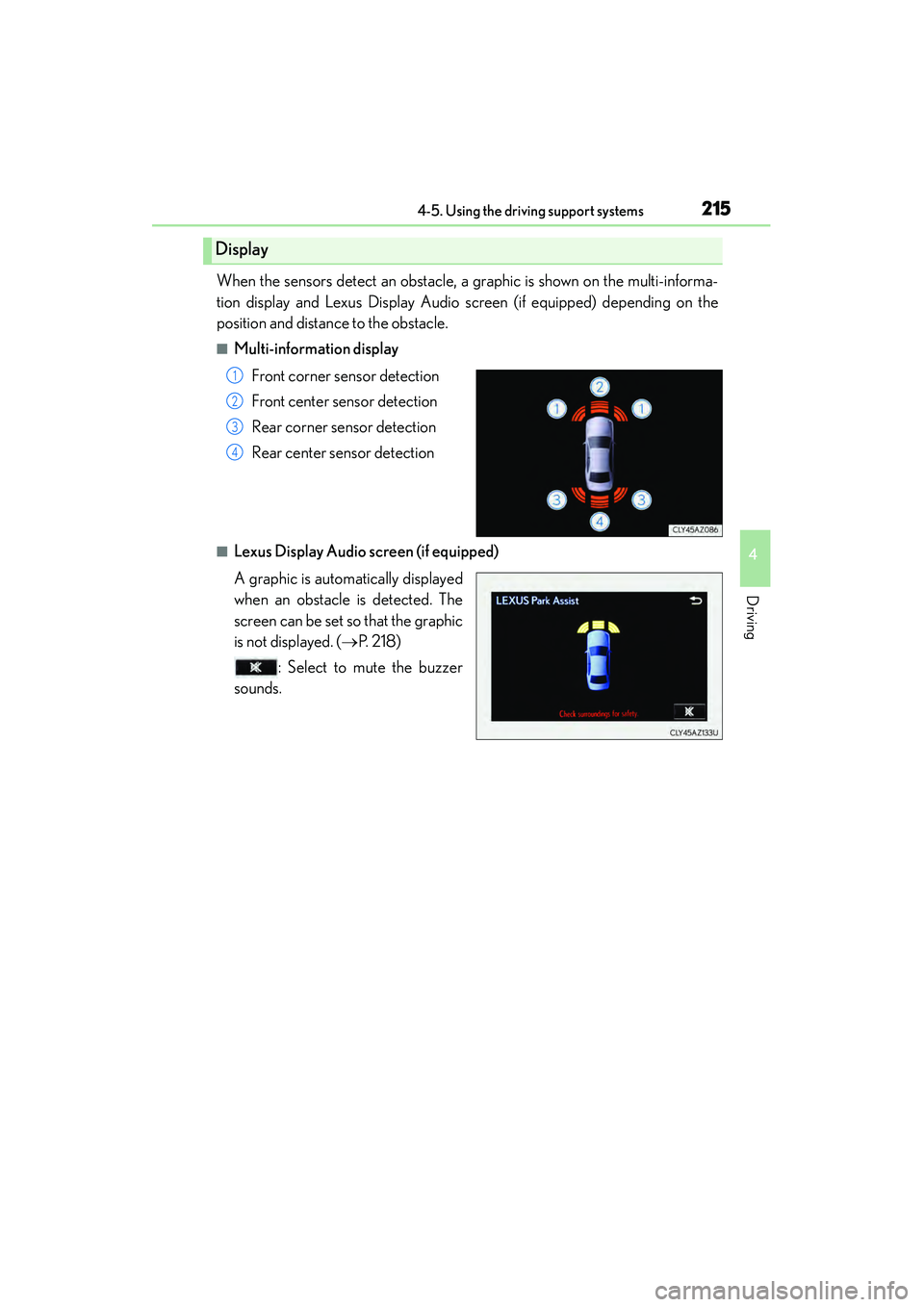 Lexus IS250 2015  Owners Manual 2154-5. Using the driving support systems
4
Driving
IS350/250_U (OM53C50U)
When the sensors detect an obstacle, a graphic is shown on the multi-informa-
tion display and Lexus Display Audio screen (if