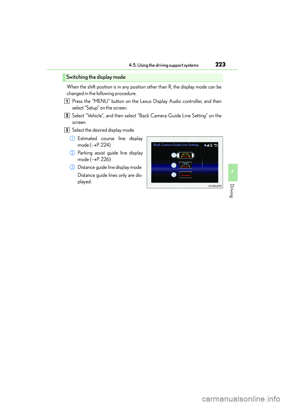 Lexus IS250 2015 Workshop Manual 2234-5. Using the driving support systems
4
Driving
IS350/250_U (OM53C50U)
When the shift position is in any position other than R, the display mode can be
changed in the following procedure.Press the