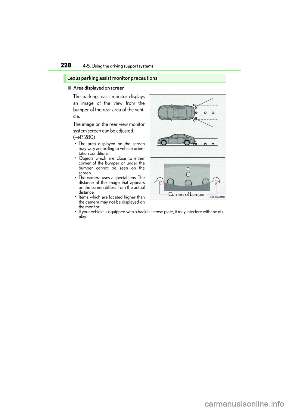 Lexus IS250 2015 Workshop Manual 2284-5. Using the driving support systems
IS350/250_U (OM53C50U)
■Area displayed on screen
The parking assist monitor displays
an image of the view from the
bumper of the rear area of the vehi-
cle.