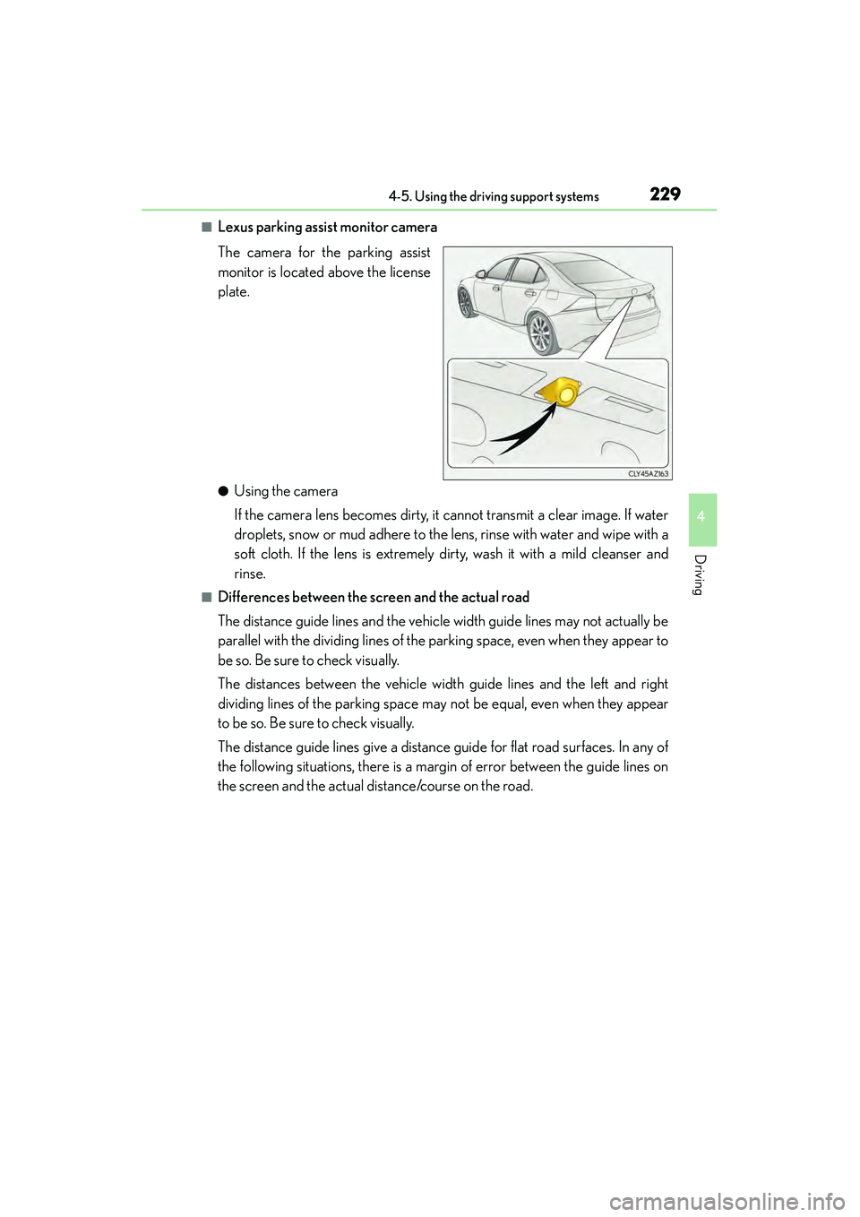 Lexus IS250 2015  Owners Manual 2294-5. Using the driving support systems
4
Driving
IS350/250_U (OM53C50U)
■Lexus parking assist monitor camera
The camera for the parking assist
monitor is located above the license
plate.
●Using