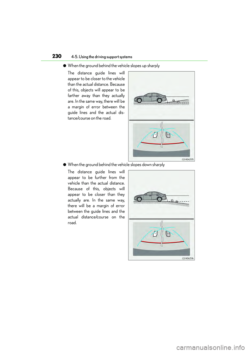 Lexus IS250 2015  Owners Manual 2304-5. Using the driving support systems
IS350/250_U (OM53C50U)
●When the ground behind the vehicle slopes up sharply
The distance guide lines will
appear to be closer to the vehicle
than the actua