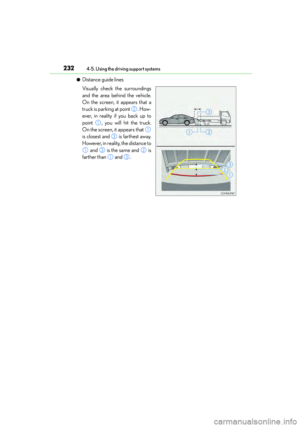 Lexus IS250 2015  Owners Manual 2324-5. Using the driving support systems
IS350/250_U (OM53C50U)
●Distance guide lines
Visually check the surroundings
and the area behind the vehicle.
On the screen, it appears that a
truck is park