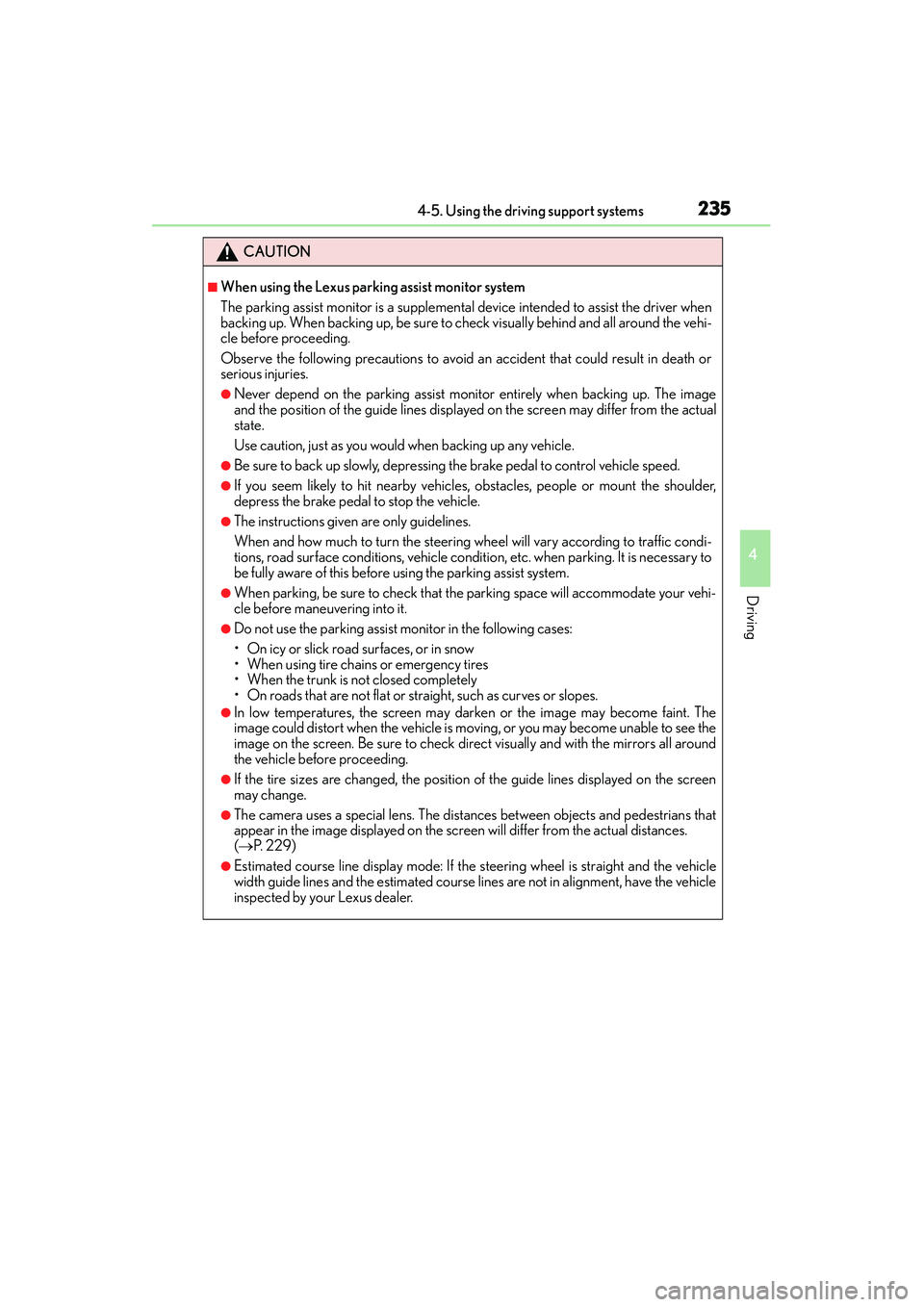 Lexus IS250 2015 Owners Manual 2354-5. Using the driving support systems
4
Driving
IS350/250_U (OM53C50U)
CAUTION
■When using the Lexus parking assist monitor system
The parking assist monitor is a supplemental device intended to Lexus IS250 2015 Owners Manual 2354-5. Using the driving support systems
4
Driving
IS350/250_U (OM53C50U)
CAUTION
■When using the Lexus parking assist monitor system
The parking assist monitor is a supplemental device intended to