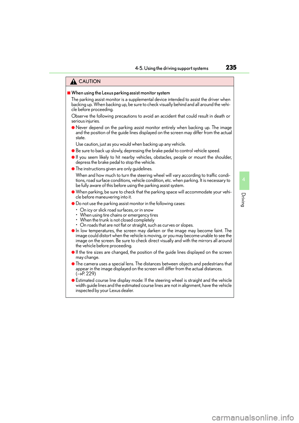 Lexus IS250 2015  Owners Manual 2354-5. Using the driving support systems
4
Driving
IS350/250_U (OM53C50U)
CAUTION
■When using the Lexus parking assist monitor system
The parking assist monitor is a supplemental device intended to